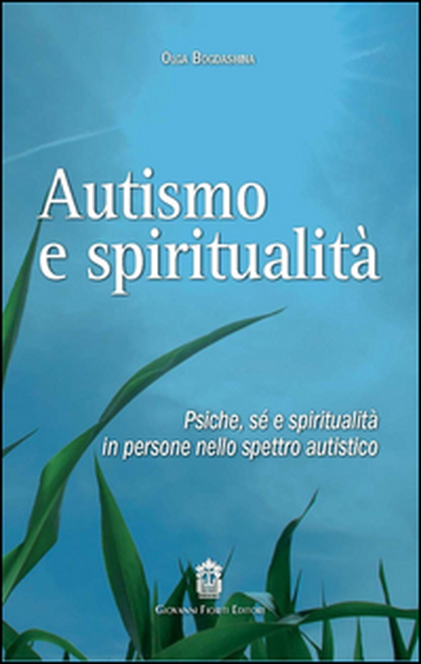 Autismo e spiritualità. Psiche, sé e spiritualità in persone nello spettro autistico - Librerie.coop Autismo e spiritualità. Psiche, sé e spiritualità in persone nello spettro autistico - Librerie.coop
