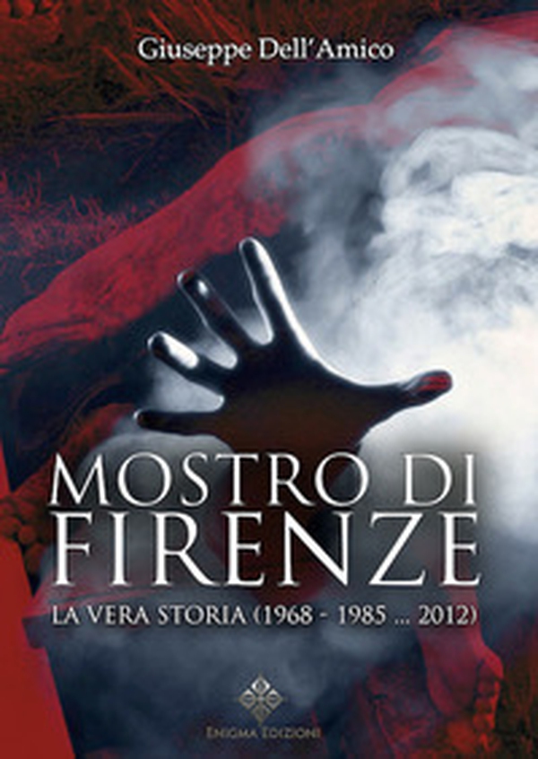 Il mostro di Firenze. La vera storia (1968-1985... 2012) - Librerie.coop Il mostro di Firenze. La vera storia (1968-1985... 2012) - Librerie.coop