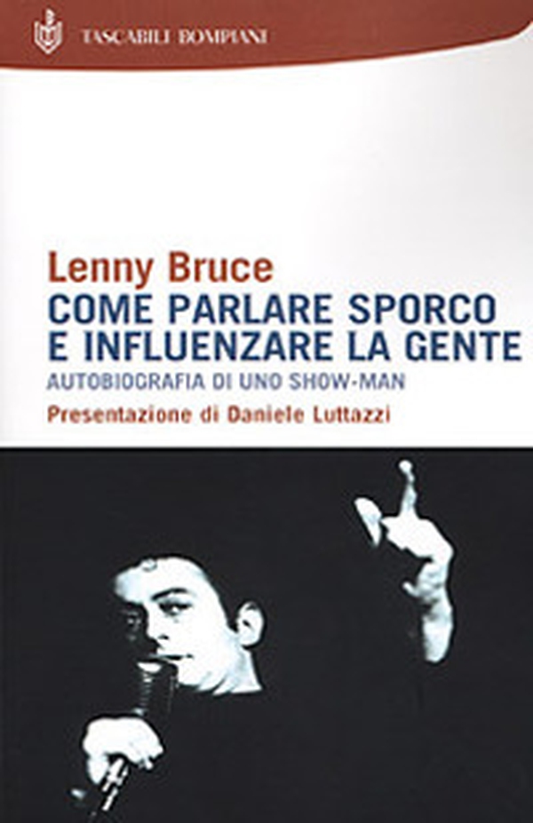 Come parlare sporco e influenzare la gente. Autobiografia di uno showman - Librerie.coop Come parlare sporco e influenzare la gente. Autobiografia di uno showman - Librerie.coop