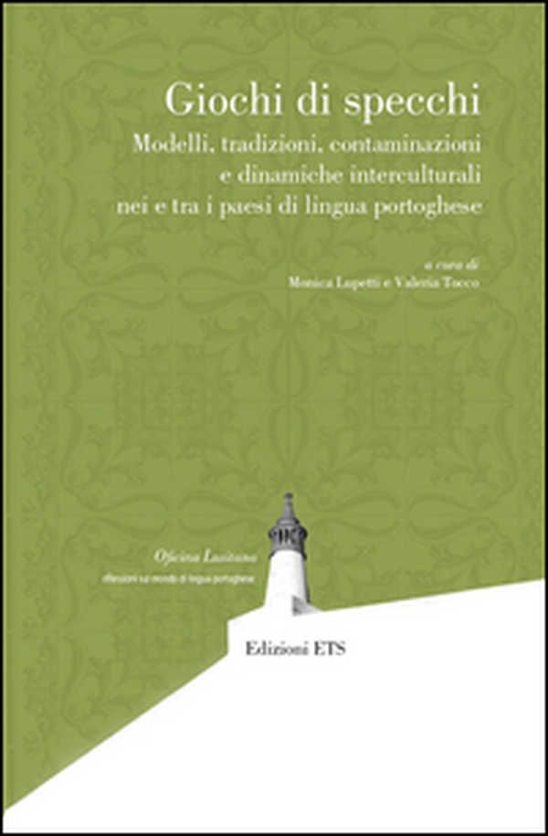 Giochi di specchi. Modelli tradizioni contaminazioni e dinamiche interculturali nei e tra i paesi di lingua portoghese - Librerie.coop Giochi di specchi. Modelli tradizioni contaminazioni e dinamiche interculturali nei e tra i paesi di lingua portoghese - Librerie.coop