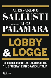 Lobby & logge. Le cupole occulte che controllano «il sistema» e divorano l'Italia - Librerie.coop