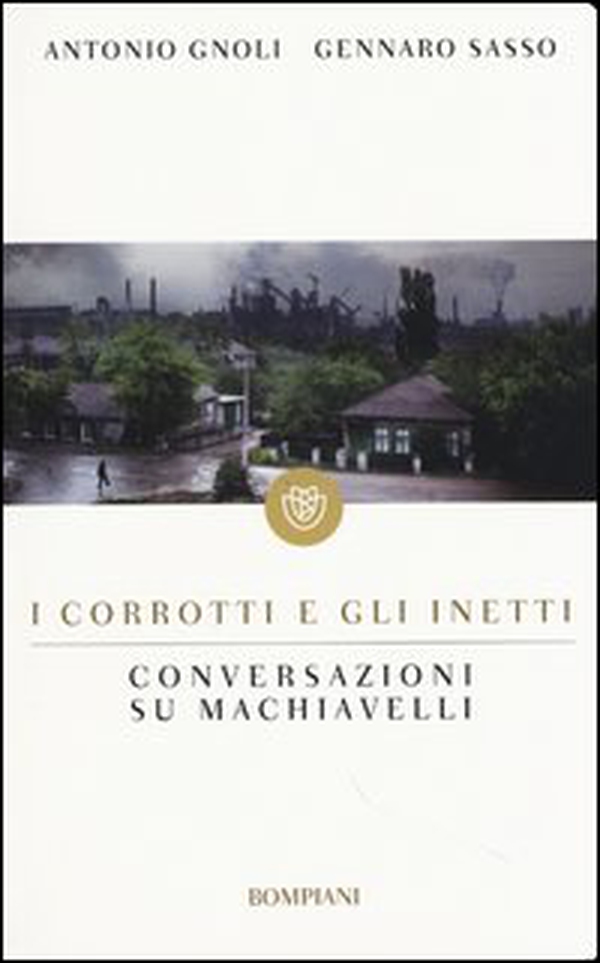 I corrotti e gli inetti. Conversazioni su Machiavelli - Librerie.coop I corrotti e gli inetti. Conversazioni su Machiavelli - Librerie.coop