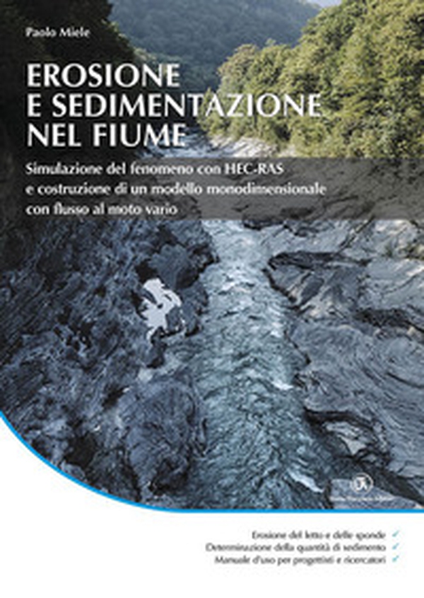 Erosione e sedimentazione nel fiume. Simulazione del fenomeno con HEC-RAS e costruzione di un modello monodimensionale con flusso di moto vario - Librerie.coop Erosione e sedimentazione nel fiume. Simulazione del fenomeno con HEC-RAS e costruzione di un modello monodimensionale con flusso di moto vario - Librerie.coop