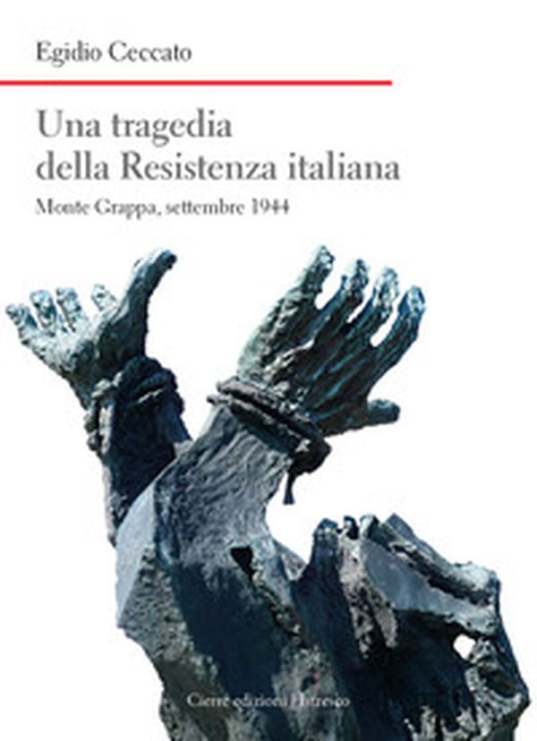 Una tragedia della Resistenza italiana. Monte Grappa, settembre 1944 - Librerie.coop Una tragedia della Resistenza italiana. Monte Grappa, settembre 1944 - Librerie.coop