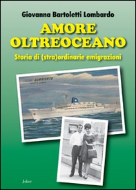 Amore oltreoceano. Storia di (stra)ordinarie emigrazioni - Librerie.coop
