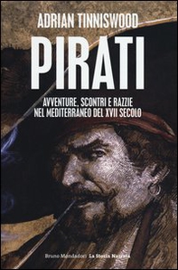 Pirati. Avventure, scontri e razzie nel Mediterraneo del XVII secolo - Librerie.coop