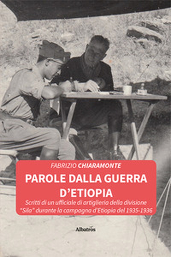 Parole dalla guerra d'Etiopia. Scritti di un ufficiale di artiglieria della divisione «Sila» durante la campagna d'Etiopia del 1935-1936 - Librerie.coop Parole dalla guerra d'Etiopia. Scritti di un ufficiale di artiglieria della divisione «Sila» durante la campagna d'Etiopia del 1935-1936 - Librerie.coop