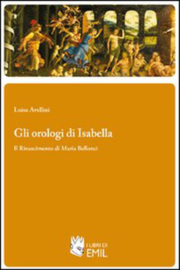 Gli orologi di Isabella. Il Rinascimento di Maria Bellonci - Librerie.coop Gli orologi di Isabella. Il Rinascimento di Maria Bellonci - Librerie.coop