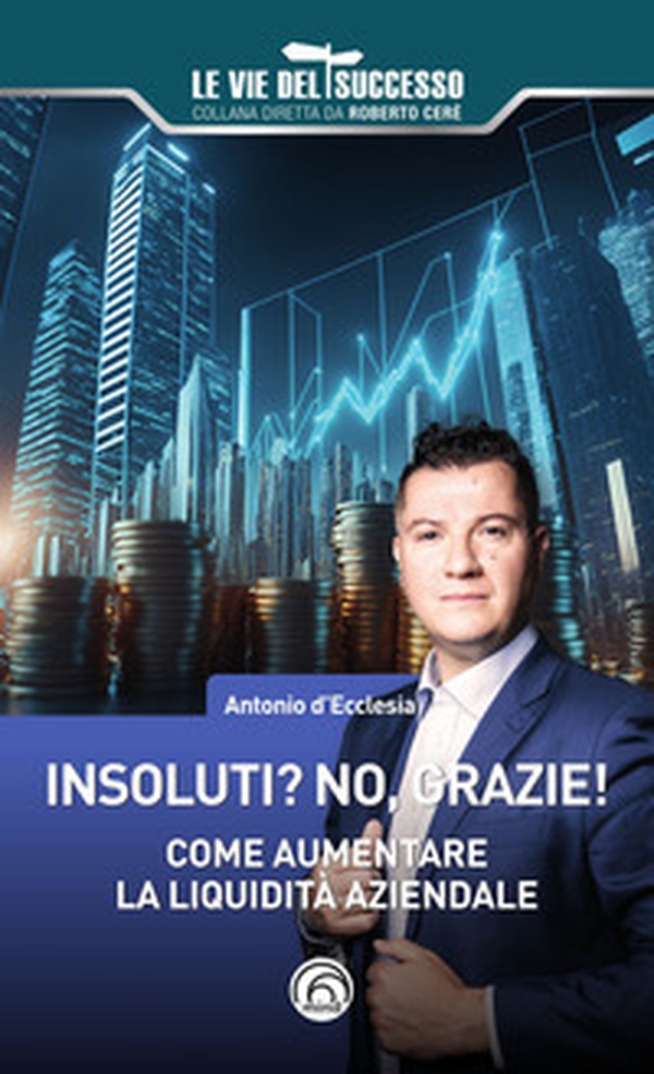 Insoluti? No grazie! Come aumentare la liquidità aziendale - Librerie.coop Insoluti? No grazie! Come aumentare la liquidità aziendale - Librerie.coop