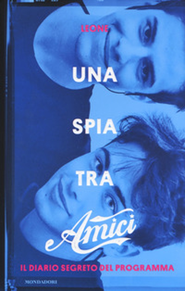 Una spia tra Amici. Il diario segreto del programma - Librerie.coop Una spia tra Amici. Il diario segreto del programma - Librerie.coop