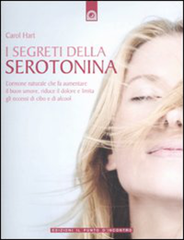 I segreti della serotonina. L'ormone naturale che fa aumentare il buon umore, riduce il dolore e limita gli eccessi di cibo e di alcol - Librerie.coop I segreti della serotonina. L'ormone naturale che fa aumentare il buon umore, riduce il dolore e limita gli eccessi di cibo e di alcol - Librerie.coop