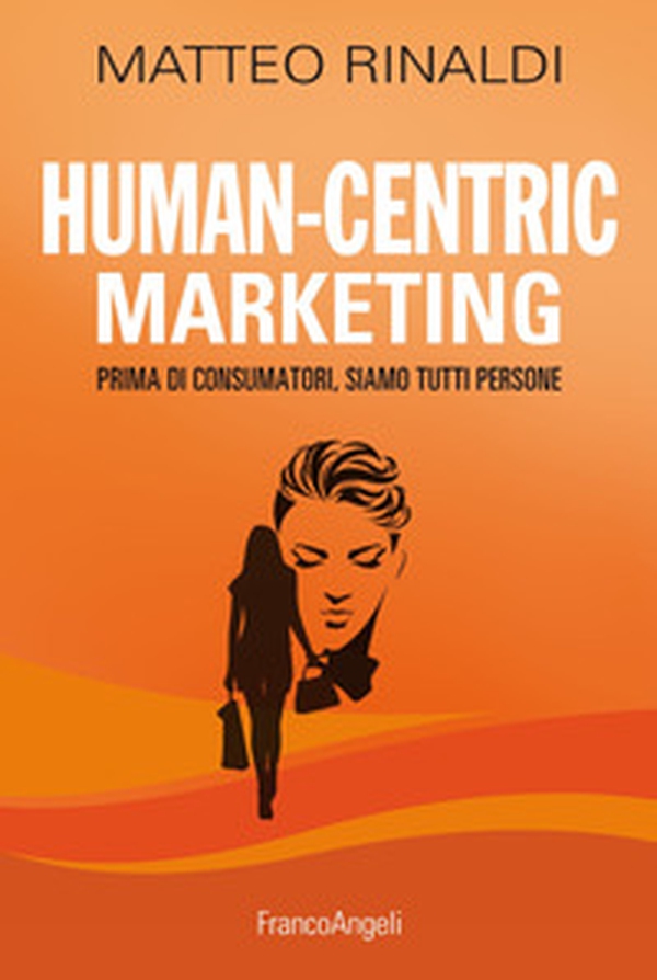 Human-centric marketing. Prima di consumatori, siamo tutti persone - Librerie.coop Human-centric marketing. Prima di consumatori, siamo tutti persone - Librerie.coop
