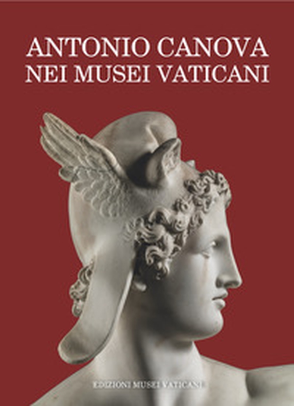 Antonio Canova nei Musei Vaticani. Uomo delle istituzioni e artista di «sublime merito» - Librerie.coop Antonio Canova nei Musei Vaticani. Uomo delle istituzioni e artista di «sublime merito» - Librerie.coop