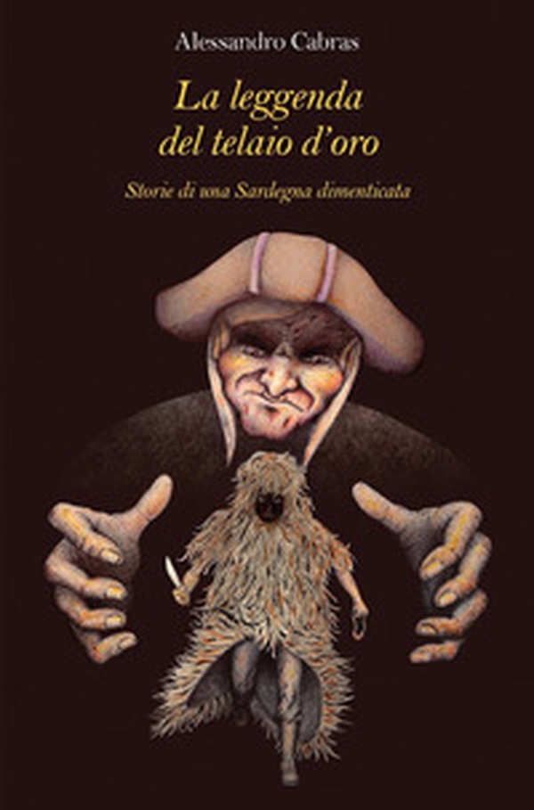 La leggenda del telaio d'oro. Storie di una Sardegna dimenticata - Librerie.coop La leggenda del telaio d'oro. Storie di una Sardegna dimenticata - Librerie.coop