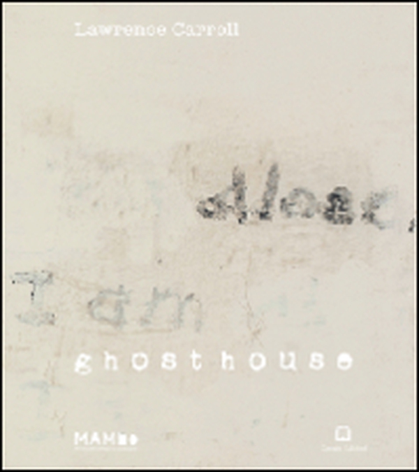Lawrence Carroll. Ghost house. Ediz. italiana e inglese - Librerie.coop Lawrence Carroll. Ghost house. Ediz. italiana e inglese - Librerie.coop