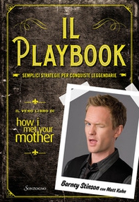 Il playbook. Semplici strategie per conquiste leggendarie. Il vero libro di How I met your mother - Librerie.coop
