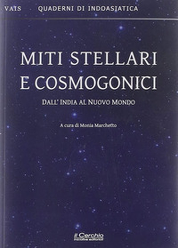 Miti stellari e cosmogonici. Dall'India al nuovo mondo - Librerie.coop Miti stellari e cosmogonici. Dall'India al nuovo mondo - Librerie.coop