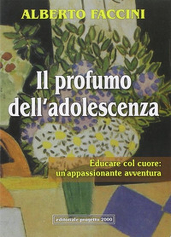 Il profumo dell'adolescenza. Educare col cuore: un'appassionante avventura - Librerie.coop Il profumo dell'adolescenza. Educare col cuore: un'appassionante avventura - Librerie.coop