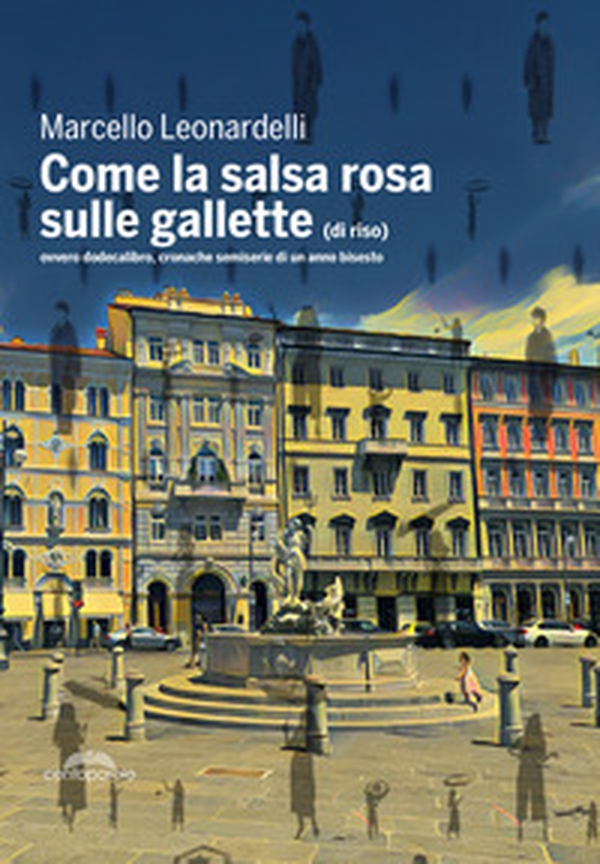 Come la salsa rosa sulle gallette (di riso). Ovvero dodecalibro, cronache semiserie di un anno bisesto - Librerie.coop Come la salsa rosa sulle gallette (di riso). Ovvero dodecalibro, cronache semiserie di un anno bisesto - Librerie.coop