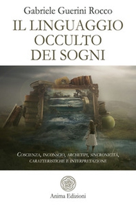 Il linguaggio occulto dei sogni. Coscienza, inconscio, archetipi, sincronicità, caratteristiche e interpretazione - Librerie.coop