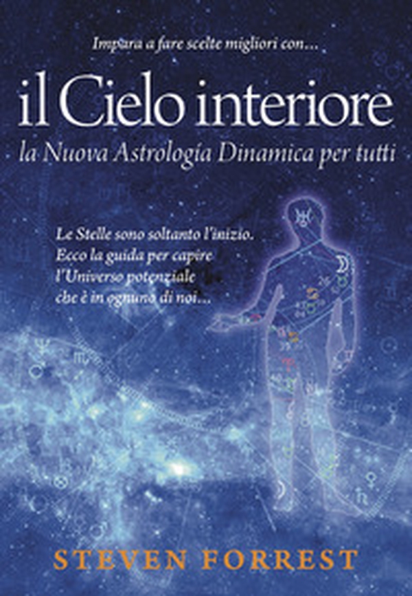 Il Cielo interiore. La nuova astrologia dinamica per tutti. Le stelle sono soltanto l'inizio. Ecco la guida per capire l'universo potenziale che è in ognuno di noi... - Librerie.coop Il Cielo interiore. La nuova astrologia dinamica per tutti. Le stelle sono soltanto l'inizio. Ecco la guida per capire l'universo potenziale che è in ognuno di noi... - Librerie.coop