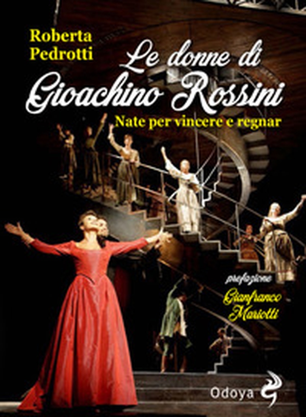 Le donne di Gioachino Rossini. Nate per vincere e regnar - Librerie.coop Le donne di Gioachino Rossini. Nate per vincere e regnar - Librerie.coop