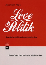 Lovepolitik. Quando la politica diventa marketing - Librerie.coop