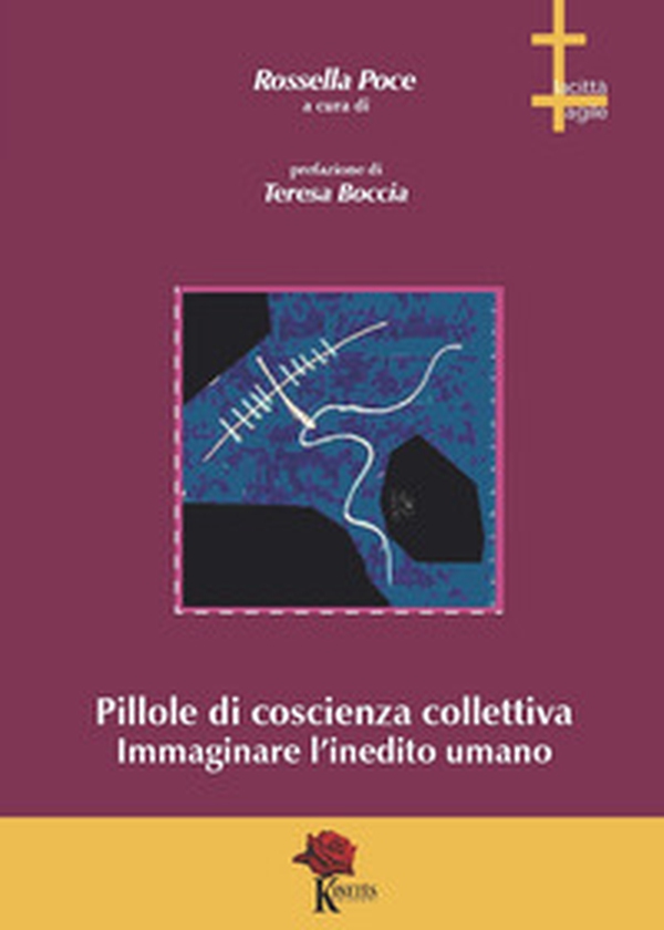 Pillole di coscienza collettiva. Immaginare l'inedito umano - Librerie.coop Pillole di coscienza collettiva. Immaginare l'inedito umano - Librerie.coop