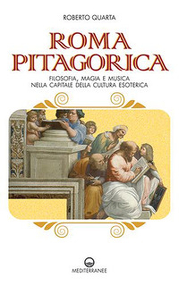 Roma pitagorica. Filosofia, magia e musica nella capitale della cultura esoterica - Librerie.coop Roma pitagorica. Filosofia, magia e musica nella capitale della cultura esoterica - Librerie.coop