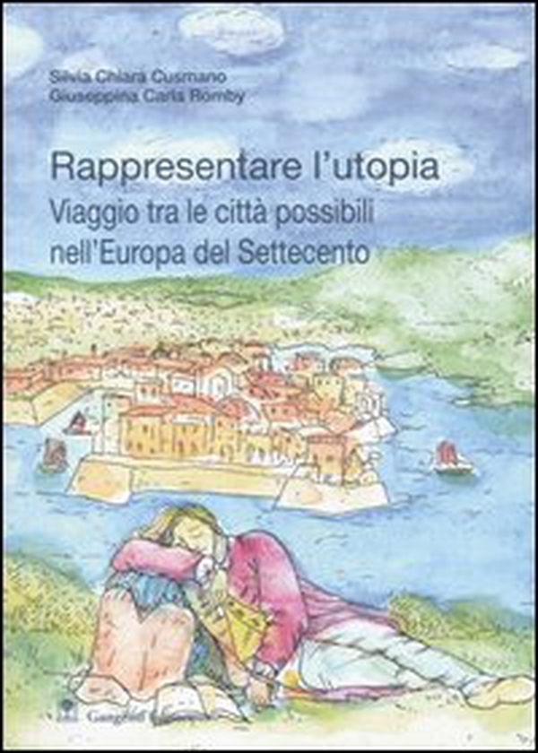 Rappresentare l'utopia. Viaggio tra le città possibili nell'Europa del Settecento - Librerie.coop Rappresentare l'utopia. Viaggio tra le città possibili nell'Europa del Settecento - Librerie.coop