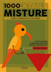 1000 misture (cocktails). Le più gustose e originali misture ideate e raccolte da Elvezio Grassi - Librerie.coop