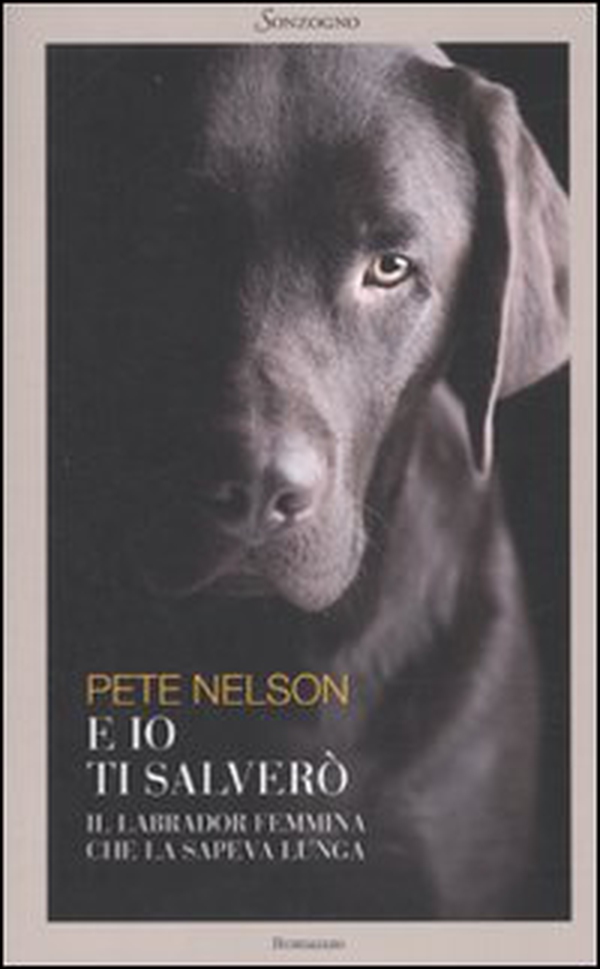 E io ti salverò. Il labrador femmina che la sapeva lunga - Librerie.coop E io ti salverò. Il labrador femmina che la sapeva lunga - Librerie.coop