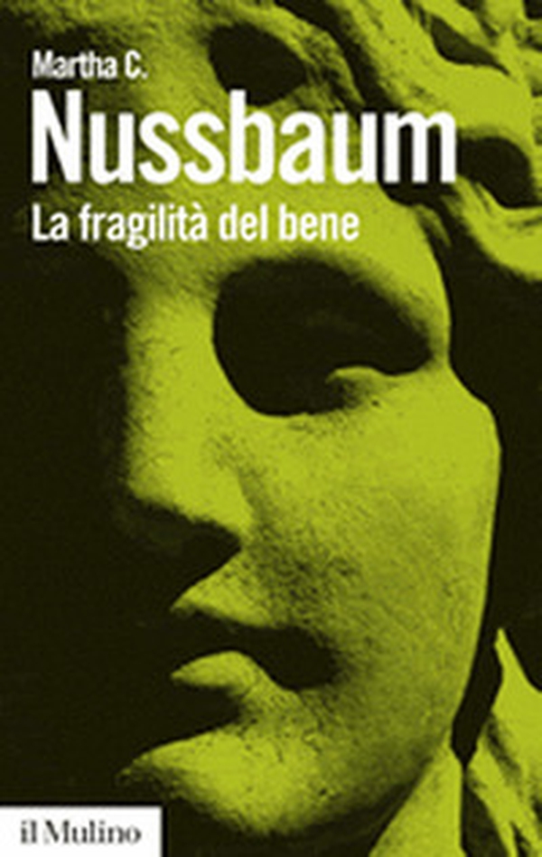 La fragilità del bene. Fortuna ed etica nella tragedia e nella filosofia greca - Librerie.coop La fragilità del bene. Fortuna ed etica nella tragedia e nella filosofia greca - Librerie.coop