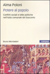 Potere al popolo. Conflitti sociali e lotte politiche nell'Italia comunale del Duecento - Librerie.coop
