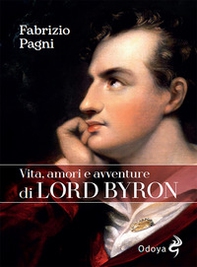 Vita, amori e avventure di Lord Byron - Librerie.coop