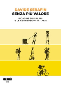 Senza più valore. Indagine sui salari e le retribuzioni in Italia - Librerie.coop