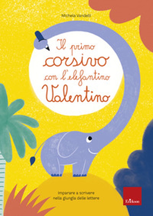 Il primo corsivo con l'elefantino Valentino. Imparare a scrivere nella giungla delle lettere - Librerie.coop Il primo corsivo con l'elefantino Valentino. Imparare a scrivere nella giungla delle lettere - Librerie.coop
