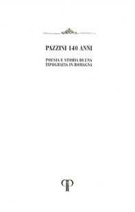 Pazzini 140 anni. Poesia e storia di una Tipografia in Romagna - Librerie.coop