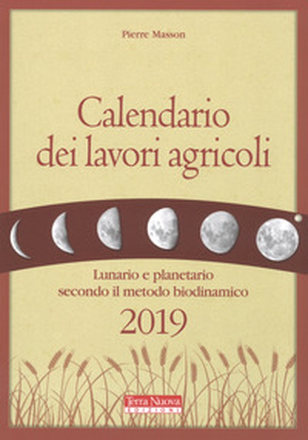 Calendario dei lavori agricoli 2019. Lunario e planetario secondo il metodo biodinamico - Librerie.coop Calendario dei lavori agricoli 2019. Lunario e planetario secondo il metodo biodinamico - Librerie.coop