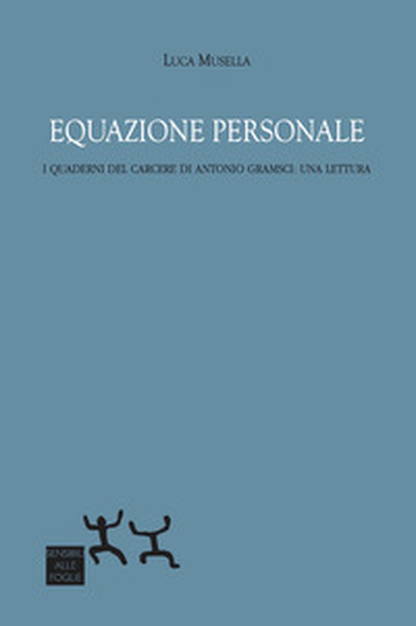 Equazione personale. I Quaderni del carcere di Antonio Gramsci: una lettura - Librerie.coop Equazione personale. I Quaderni del carcere di Antonio Gramsci: una lettura - Librerie.coop