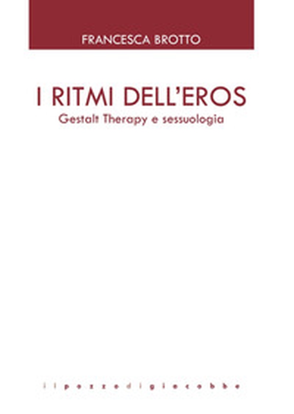 I ritmi dell'eros. Gestalt Therapy e sessuologia - Librerie.coop I ritmi dell'eros. Gestalt Therapy e sessuologia - Librerie.coop