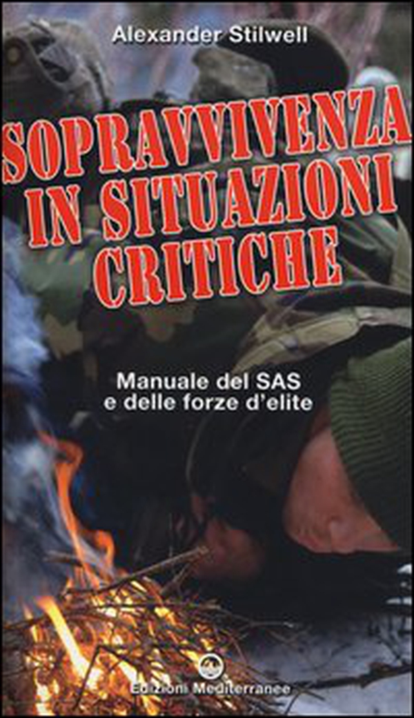Sopravvivenza in situazioni critiche. Manuale dei SAS e delle forze d'élite - Librerie.coop Sopravvivenza in situazioni critiche. Manuale dei SAS e delle forze d'élite - Librerie.coop