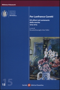 Per Lanfranco Caretti. Gli allievi nel centenario della nascita 1915-2015 - Librerie.coop