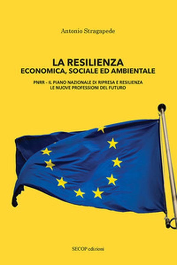 La resilienza economica, sociale ed ambientale. PNRR il piano nazionale di ripresa e resilienza, le nuove professioni del futuro - Librerie.coop La resilienza economica, sociale ed ambientale. PNRR il piano nazionale di ripresa e resilienza, le nuove professioni del futuro - Librerie.coop