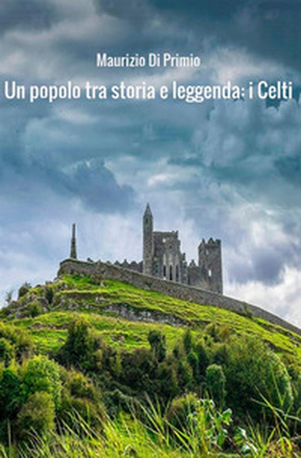 Un popolo tra storia e leggenda: i celti - Librerie.coop Un popolo tra storia e leggenda: i celti - Librerie.coop