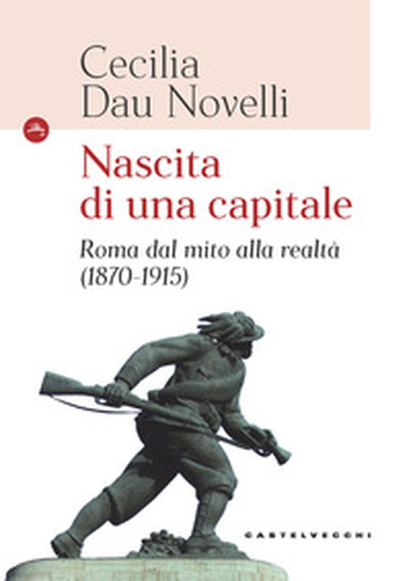 Nascita di una capitale. Roma dal mito alla realtà (1870-1915) - Librerie.coop Nascita di una capitale. Roma dal mito alla realtà (1870-1915) - Librerie.coop