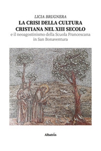 La crisi della cultura cristiana nel XIII secolo e il neo agostinismo della Scuola Francescana in San Bonaventura - Librerie.coop