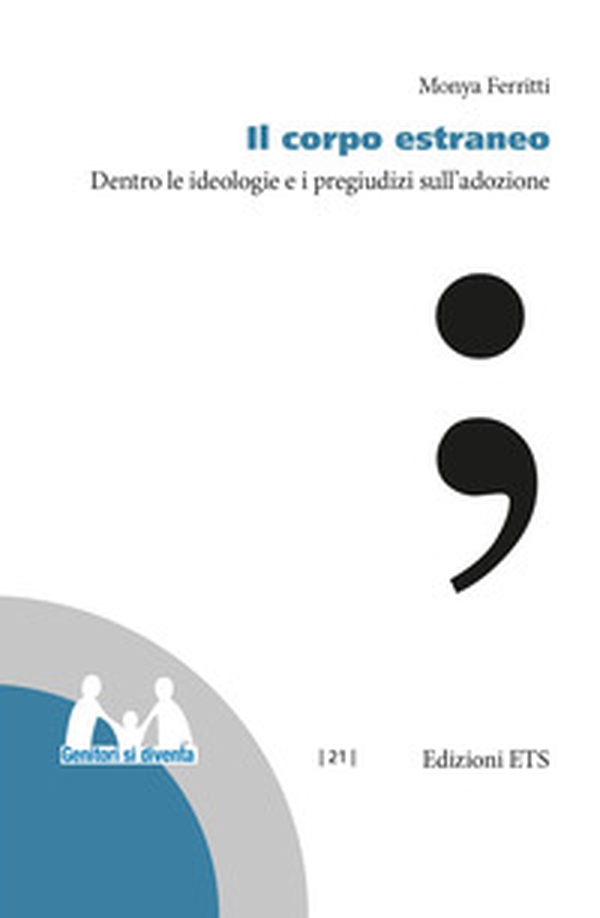 Il corpo estraneo. Dentro le ideologie e i pregiudizi sull'adozione - Librerie.coop Il corpo estraneo. Dentro le ideologie e i pregiudizi sull'adozione - Librerie.coop