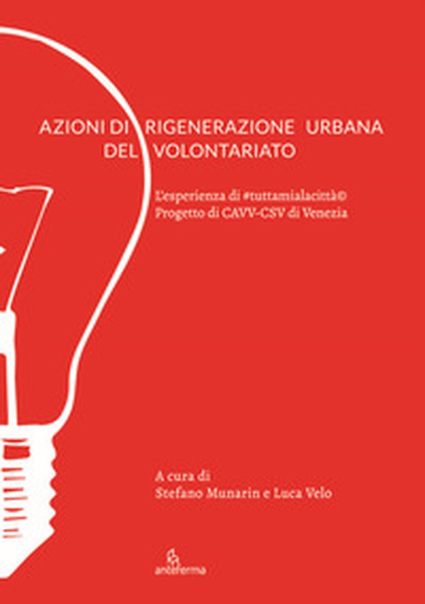 Azioni di rigenerazione urbana del volontariato. L'esperienza di #tuttamialacittà. Progetto di CAVV-CSV di Venezia - Librerie.coop Azioni di rigenerazione urbana del volontariato. L'esperienza di #tuttamialacittà. Progetto di CAVV-CSV di Venezia - Librerie.coop