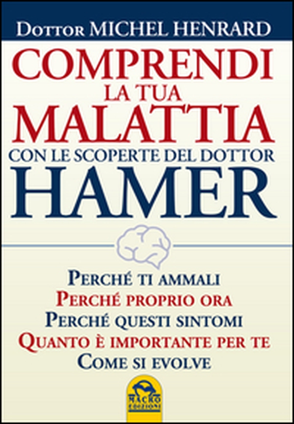 Comprendi la tua malattia con le scoperte del dottor Hamer - Librerie.coop Comprendi la tua malattia con le scoperte del dottor Hamer - Librerie.coop